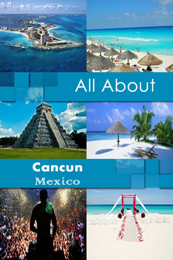 All About Cancun Mexico